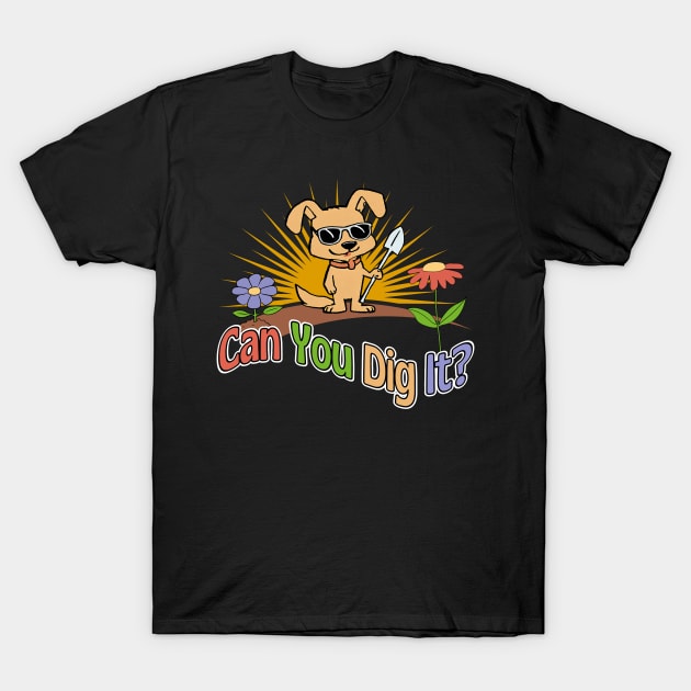 Can You Dig It? T-Shirt by Kenny The Bartender's Tee Emporium